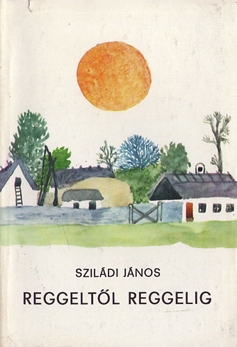 Sziládi JÁnos: Reggeltől reggelig