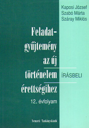 : Feladatgyűjtemény az új történelem érettségihez 12. évfolyam