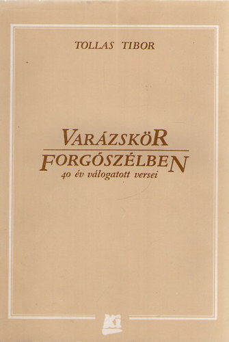 Tollas Tibor: Varázskör Forgószélben - 40 év válogatott versei