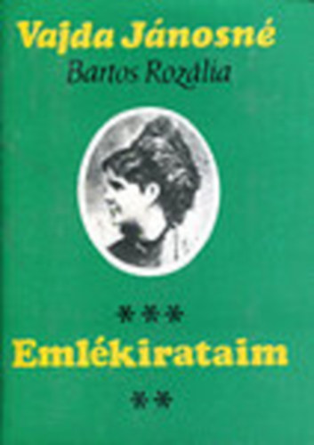 Vajda Jánosné Bartos Rosália: Emlékirataim - Egy sokat emlegetett házasság meztelen igazsága!