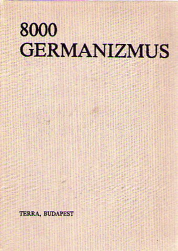 Ármósné Eisenbarth Magda-Rátz Ottó (szerk.): 8000 Germanizmus - Német szólások és kifejezések