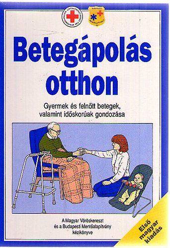 Dr Peller Kálmán: Betegápolás otthon- Gyermek és felnőtt betegek valamint időskorúak gondozása