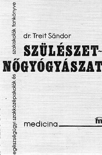 Dr. Treit Sándor: Szülészet-nőgyógyászat