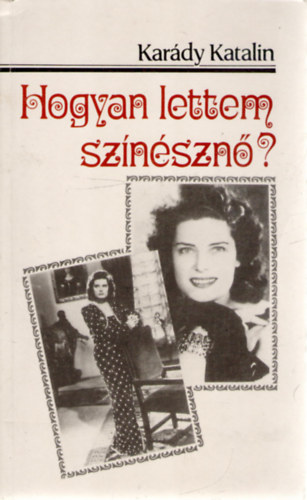 Karády Katalin: Hogyan lettem színésznő?