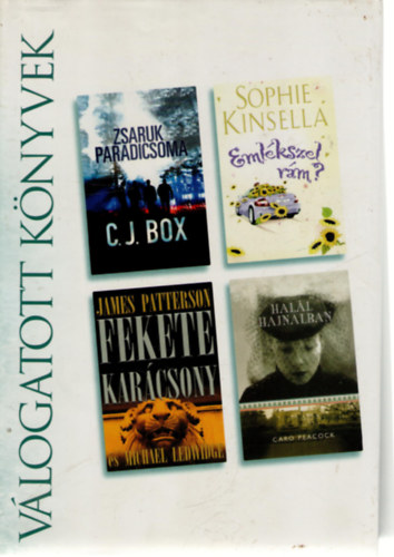 C. J. Box, James Patterson, Sophie Kinsella, Caro Peacock: Zsaruk paradicsoma • Fekete Karácsony • Emlékszel rám? • Halál hajnalban