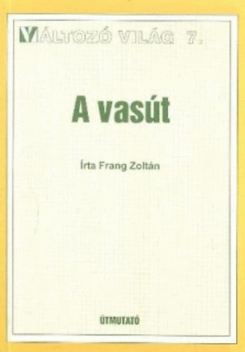 Frang Zoltán: A vasút (Változó Világ 7.)