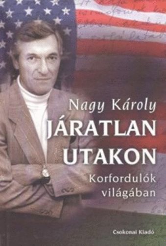 Nagy Károly: Járatlan utakon - korfordulók világában