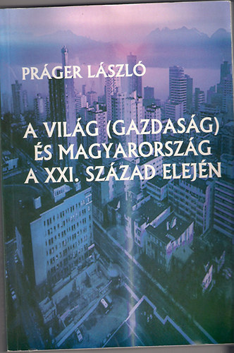 Práger László: A világ(gazdaság) és Magyarország a XXI. század elején