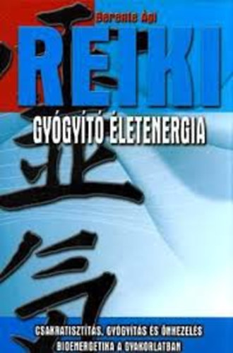 Berente Ági: Reiki - Gyógyító életenergia