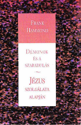 Frank Hammond: Démonok és a szabadulás - Jézus szolgálata alapján