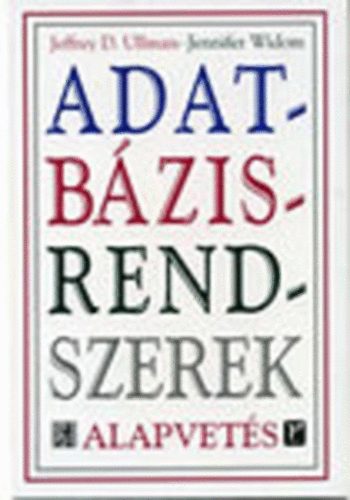 Jeffrey D. Ullman; Jennifer Widom: Adatbázisrendszerek - Alapvetés