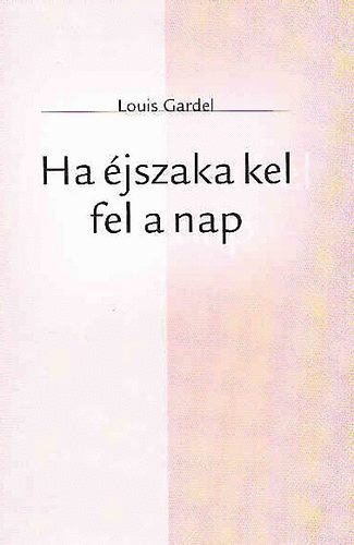 Louis Gardel: Ha éjszaka kel fel a nap