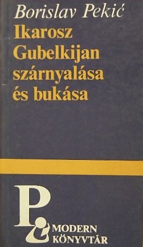 Borislav Pekic: Ikarosz Gubelkijan szárnyalása és bukása - Védőbeszéd és utolsó napok