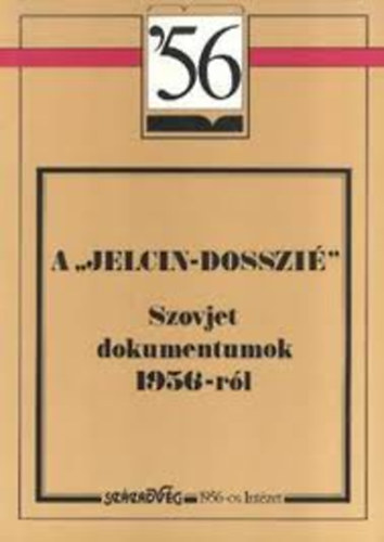 Századvég Kiadó: A Jelcin-dosszié: szovjet dokumentumok 1956-ról