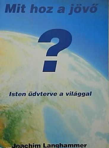 Langhammer Joachim: Mit hoz a jövő? - Isten üdvterve a világgal