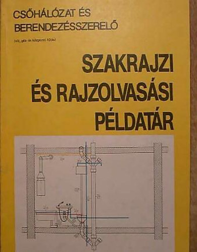 Szalay József: Csőhálózat és berendezésszerelő szakrajzi és rajzolvasási példatár