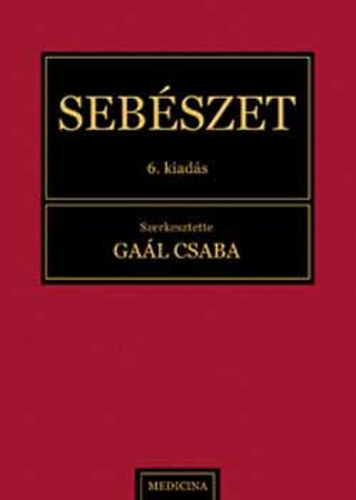 Szerkesztette: Gaál Csaba: Sebészet - 6.aktualizált és bővített kiadás