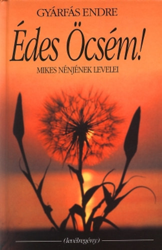 Gyárfás Endre: Édes Öcsém! (Mikes nénjének levelei - Levélregény)