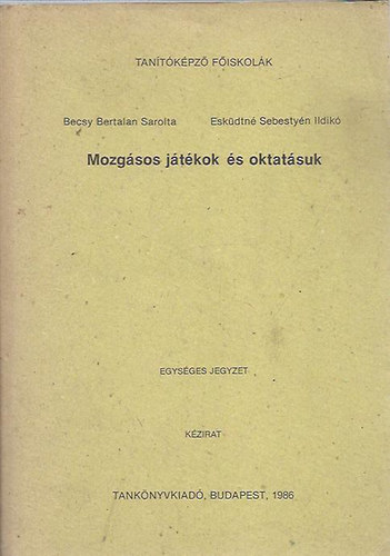 Esküdtné Sebestyén Ildikó- Becsy Bertalan Sarolta: Mozgásos játékok és oktatásuk - Egységes jegyzet (Kézirat)