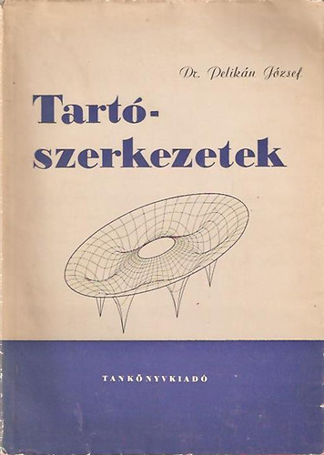 Dr. Pelikán József: Tartószerkezetek