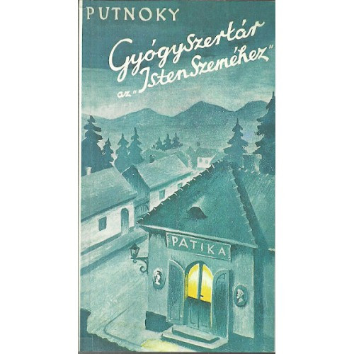 Putnoky István: Gyógyszertár az 'Isten Szeméhez' (Szatirikus regény)