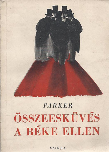 Parker: Összeesküvés a béke ellen - Egy angol ujságíró feljegyzései