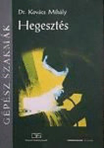 Dr. Kovács Mihály: Hegesztés