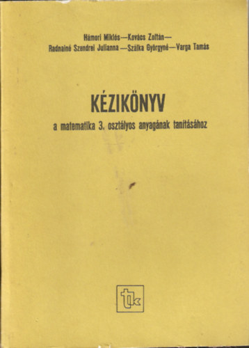 Hámori-Kovács-Radnainé-Szálka-Varga: Kézikönyv a matematika 3. osztályos anyagának tanításához