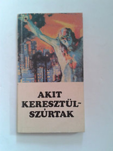 P. Hevenesi János: Akit keresztülszúrtak