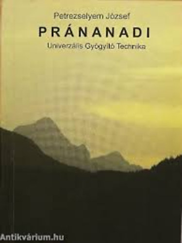 Petrezselyem József: Pránanadi - Univerzális gyógyító technika