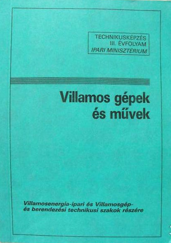 Pánczél Béla sorozatszerkesztő: Villamos gépek és művek (Technikusképzés III.évfolyam)