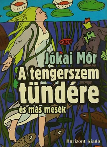 Jókai Mór: A tengerszem tündére és más mesék