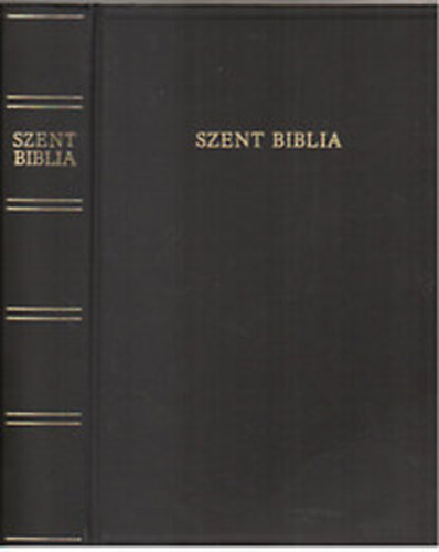 Károli Gáspár: Szent Biblia  azaz Istennek Ó és Új Testamentomában foglaltatott egész Szent Írás