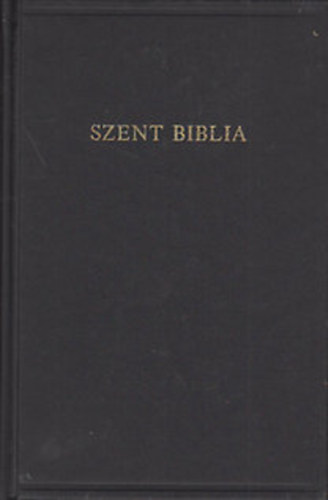 : A Szent Biblia, azaz: Istennek Ó és Új Testamentomában foglaltatott egész Szent Írás