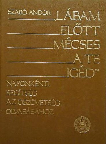 Szabó Andor: "Lábam előtt mécses a te igéd" I.