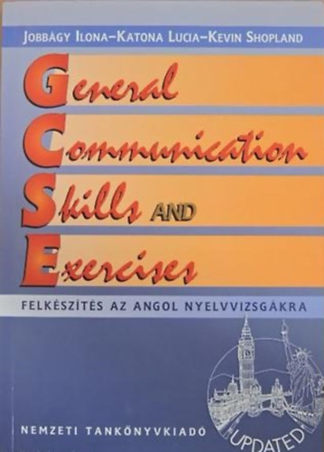 SZERZŐ Katona Lucia Kevin Shopland Jobbágy Ilona: General Communication Skills and Exercises FELKÉSZÍTÉS AZ ANGOL NYELVVIZSGÁKRA