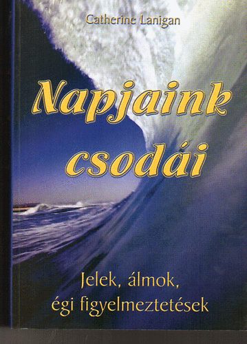 Catherine Lanigan: Napjaink csodái (Jelek, álmok, égi figyelmeztetsek)