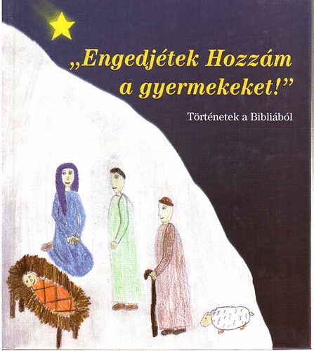 : " Engedjétek Hozzám a gyermekeket! " (Történetek a Bibliából)