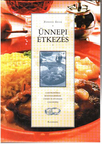 Zombor Ádám: Ünnepi étkezés - Gasztronómiai különlegességek ünnepi és hivatalos alkalmakra