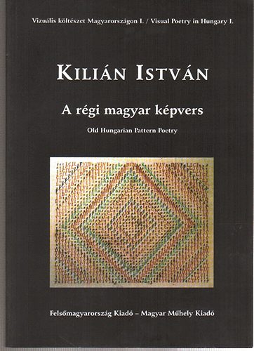 Kilián István: Vizuális költészet Magyarországon-I.: A régi magyar képvers/Old Hungar