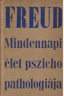 Sigmund Freud: A mindennapi élet pszichopatológiája