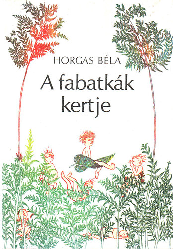 Horgas Béla: A fabatkák kertje