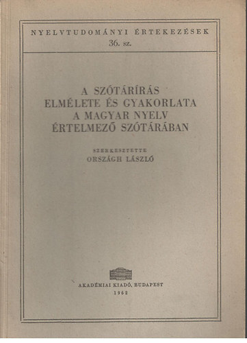 Országh László (szerk.): A szótárírás elmélete és gyakorlata a Magyar Nyelv Értelmező Szótárában (Nyelvtudományi Értekezések 36.)