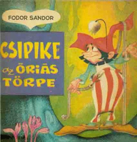 Fodor Sándor: Csipike, az óriás törpe