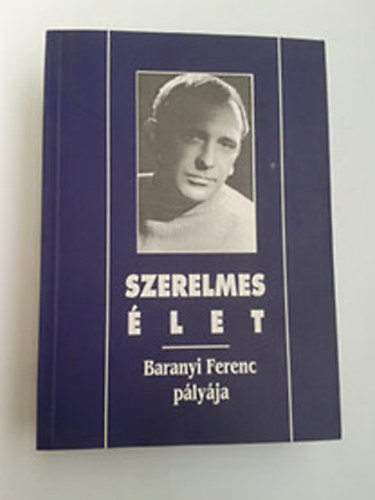 Németh János István szerk.: Szerelmes élet - Baranyi Ferenc pályája