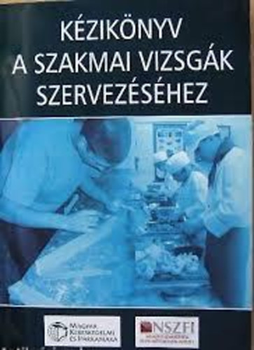 Dr.Balogh-Bihall-Binder-Borsi-Csányi-Dr.Henczi....: Kéziköny a szakmai vizsgák szervezéséhez