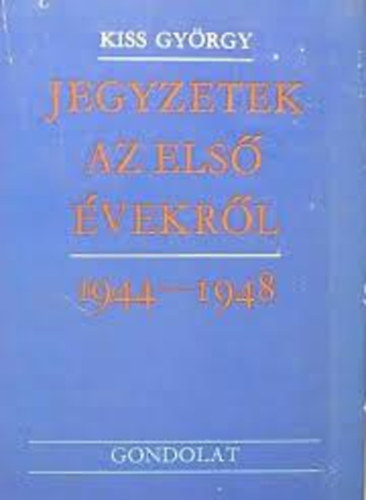 Kiss György: Jegyzetek az első évekről 1944-1948