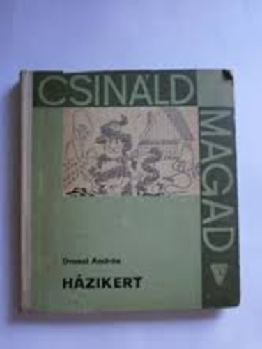 Oroszi András: Házikert (Csináld magad)