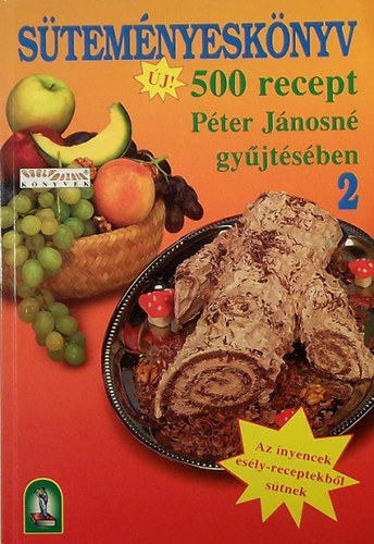 : Süteményeskönyv 2. (500 recept Péter Jánosné gyűjtésében)