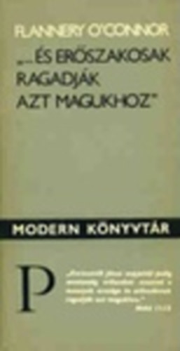 Flannery O'Connor: "... és erőszakosak ragadják azt magukhoz"